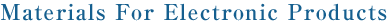 Materials For Electronic Products
